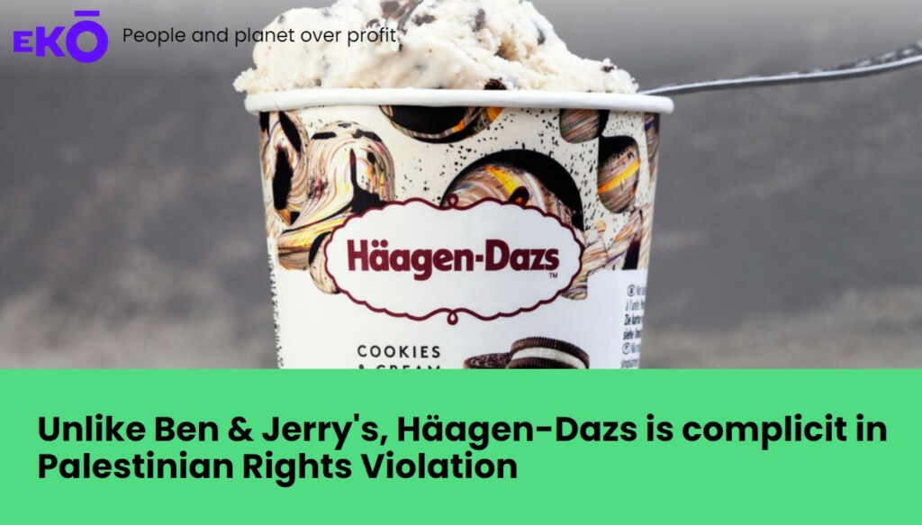 Unlike Ben & Jerry's, Häagen Dazs Is Complicit In Palestinian Rights Violation