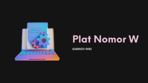 Plat Nomor W Daerah Mana? Berikut Penjelasan Lengkapnya 